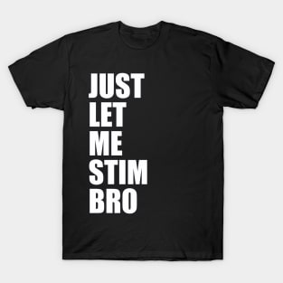 Just Let Me Stim Bro Autistic Funny Autism Awareness T-Shirt